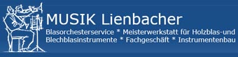 Musik Lienbacher - Blasorchesterservice * Meisterwerkstatt für Holzblas-und Blechblasinstrumente * Fachgeschäft * Instrumentenbau